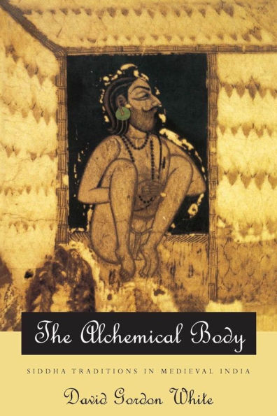 The Alchemical Body: Siddha Traditions Medieval India