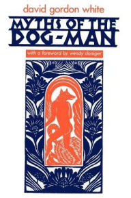 Title: Myths of the Dog-Man, Author: David Gordon White