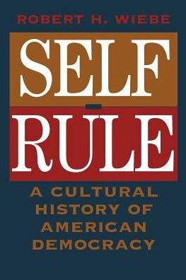 Self-Rule: A Cultural History of American Democracy