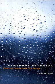 Title: Generous Betrayal: Politics of Culture in the New Europe / Edition 1, Author: Unni Wikan