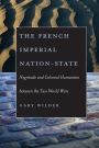 The French Imperial Nation-State: Negritude and Colonial Humanism between the Two World Wars / Edition 1