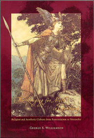 Title: The Longing for Myth in Germany: Religion and Aesthetic Culture from Romanticism to Nietzsche / Edition 2, Author: George S. Williamson