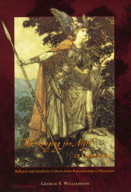 Title: The Longing for Myth in Germany: Religion and Aesthetic Culture from Romanticism to Nietzsche / Edition 1, Author: George S. Williamson