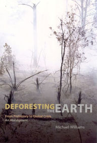 Title: Deforesting the Earth: From Prehistory to Global Crisis, An Abridgment / Edition 1, Author: Michael Williams