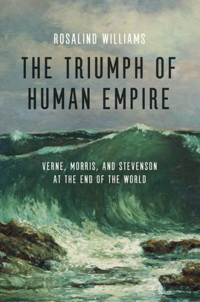 the Triumph of Human Empire: Verne, Morris, and Stevenson at End World