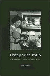 Title: Living with Polio: The Epidemic and Its Survivors, Author: Daniel J. Wilson