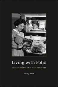 Title: Living with Polio: The Epidemic and Its Survivors, Author: Daniel J. Wilson