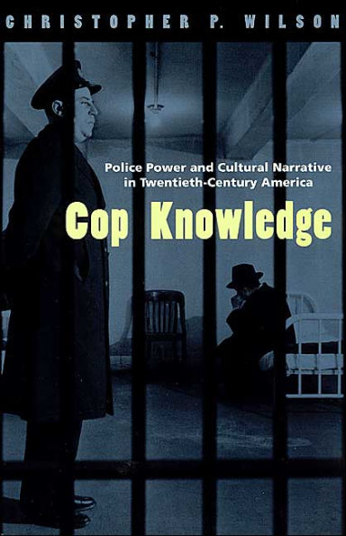 Cop Knowledge: Police Power and Cultural Narrative in Twentieth-Century America / Edition 2