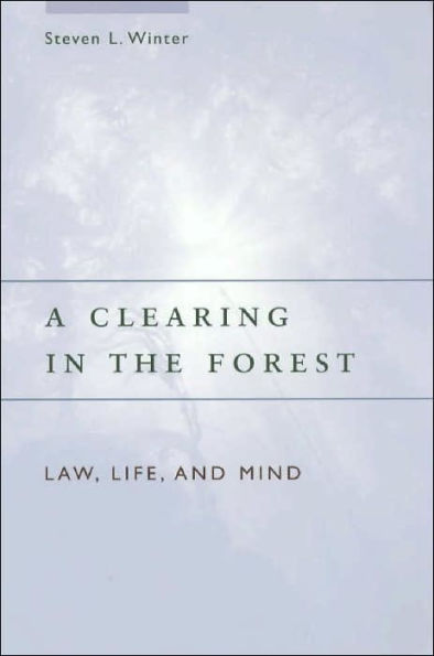 A Clearing in the Forest: Law, Life, and Mind / Edition 2