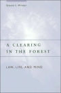 A Clearing in the Forest: Law, Life, and Mind / Edition 2