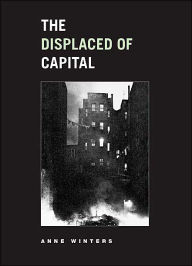 Title: The Displaced of Capital / Edition 1, Author: Anne Winters
