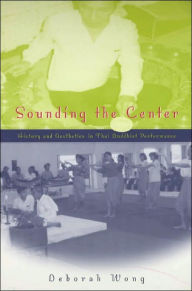 Title: Sounding the Center: History and Aesthetics in Thai Buddhist Performance / Edition 2, Author: Deborah  Wong