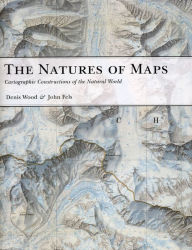 Title: The Natures of Maps: Cartographic Constructions of the Natural World, Author: Denis Wood