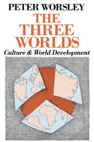 Title: The Three Worlds: Culture and World Development / Edition 1, Author: Peter Worsley