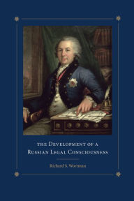 Title: The Development of a Russian Legal Consciousness, Author: Richard S. Wortman