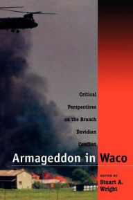 Title: Armageddon in Waco: Critical Perspectives on the Branch Davidian Conflict / Edition 2, Author: Stuart A. Wright