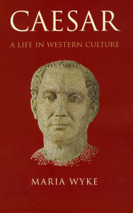 Title: Caesar: A Life in Western Culture, Author: Maria Wyke