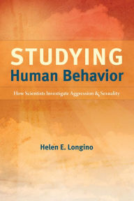 Title: Studying Human Behavior: How Scientists Investigate Aggression and Sexuality, Author: Helen E. Longino