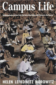 Title: Campus Life: Undergraduate Cultures from the End of the Eighteenth Century to the Present, Author: Helen Lefkowitz Horowitz