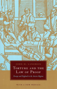 Title: Torture and the Law of Proof: Europe and England in the Ancien Régime, Author: John H. Langbein