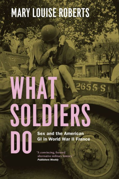 What Soldiers Do: Sex and the American GI World War II France