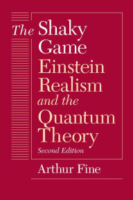 Title: The Shaky Game: Einstein Realisn and the Quantum Theory, Author: Arthur Fine