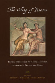 Title: The Sleep of Reason: Erotic Experience and Sexual Ethics in Ancient Greece and Rome, Author: Martha C. Nussbaum