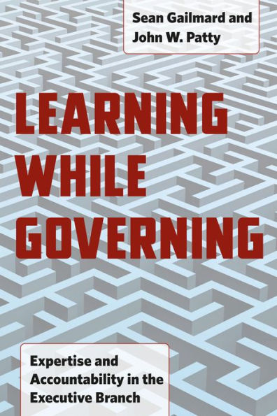 Learning While Governing: Expertise and Accountability the Executive Branch