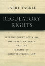 Alternative view 2 of Regulatory Rights: Supreme Court Activism, the Public Interest, and the Making of Constitutional Law