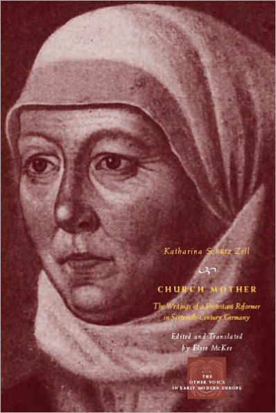 Church Mother: The Writings of a Protestant Reformer in Sixteenth-Century Germany