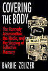 Title: Covering the Body: The Kennedy Assassination, the Media, and the Shaping of Collective Memory / Edition 2, Author: Barbie Zelizer