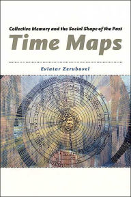 Title: Time Maps: Collective Memory and the Social Shape of the Past, Author: Eviatar Zerubavel