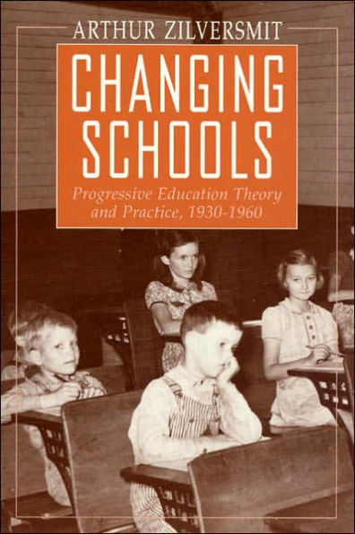 Changing Schools: Progressive Education Theory and Practice, 1930-1960 / Edition 1