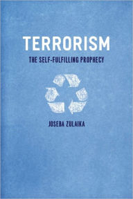 Title: Terrorism: The Self-Fulfilling Prophecy, Author: Joseba Zulaika