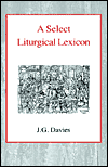 A Select Liturgical Lexicon / Edition 1