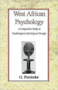 Title: West African Psychology: A Comparative Study of Psychology and Religious Thought, Author: Edward Geoffrey Simons Parrinder