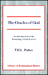 Title: The Oracles of God: An Introduction to the Preaching of John Calvin, Author: T H L Parker