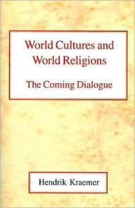 Title: World Cultures and World Religions: The Coming Dialogue, Author: Hendrik Kraemer