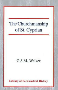 Title: The Churchmanship of St. Cyprian, Author: Mark Walker