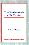 Title: The Churchmanship of St Cyprian, Author: Mark Walker