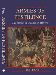 Title: Armies of Pestilence: The Impact of Disease on History / Edition 1, Author: RS Bray