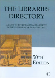 Title: The Libraries Directory: A Guide to the Libraries and Archives of the United Kingdom and Ireland, Author: Iain Walker