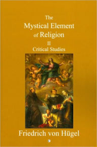 Title: Mystical Element of Religion: Volume II. Critical Studies, Author: Friedrich Von Hugel