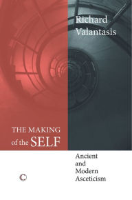 Title: The Making of the Self: Ancient and Modern Asceticism, Author: Richard Valantasis