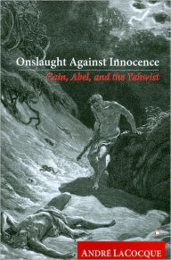 Title: Onslaught against Innocence: Cain, Abel and the Yahwist, Author: Andre LaCocque