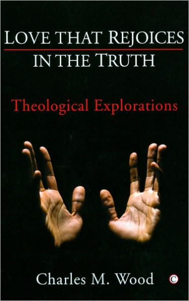 Love that Rejoices the Truth: Theological Explorations