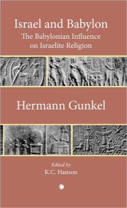 Title: Israel and Babylon: The Babylonian Influence on Israelite Religion, Author: Hermann Gunkel