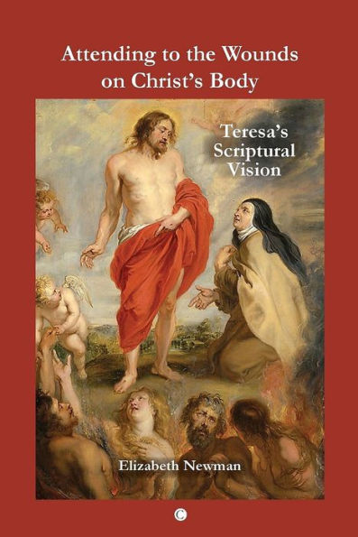 Attending to the Wounds on Christ's Body: Teresa's Scriptural Vision