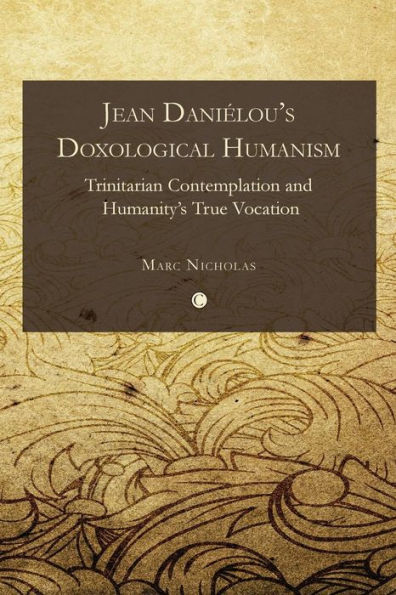 Jean Danielou's Doxological Humanism: Trinitarian Contemplation and Humanity's True Vocation