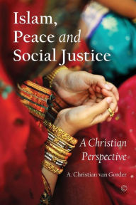 Title: Islam, Peace and Social Justice: A Christian Perspective, Author: A. Christian Van Gorder